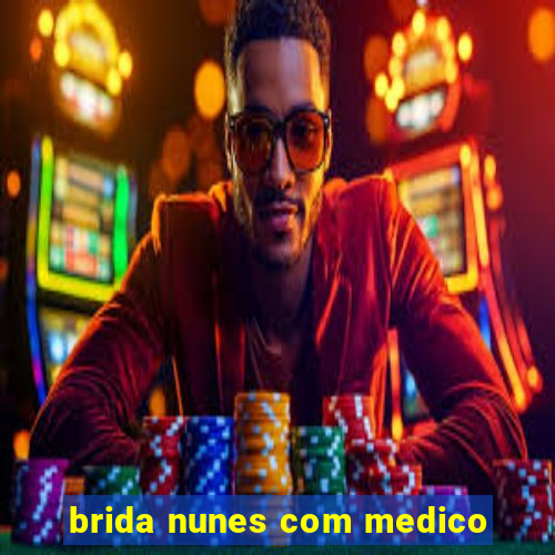 brida nunes com medico